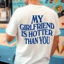 Divertida Camiseta, Sudadera y Sudadera con Capucha 'Girlfriend Is Hotter Than You' 3 small thumbnail