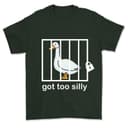 Camiseta Divertida de Ganso Tonto 'Got Too Silly' para Hombre y Mujer 3 small thumbnail