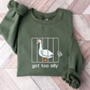 Got Too Silly Goose Sweatshirt, Silly Sweatshirt, Funny Silly Goose Sweater for men and women, Trendy Sweatshirt M548 1 small thumbnail