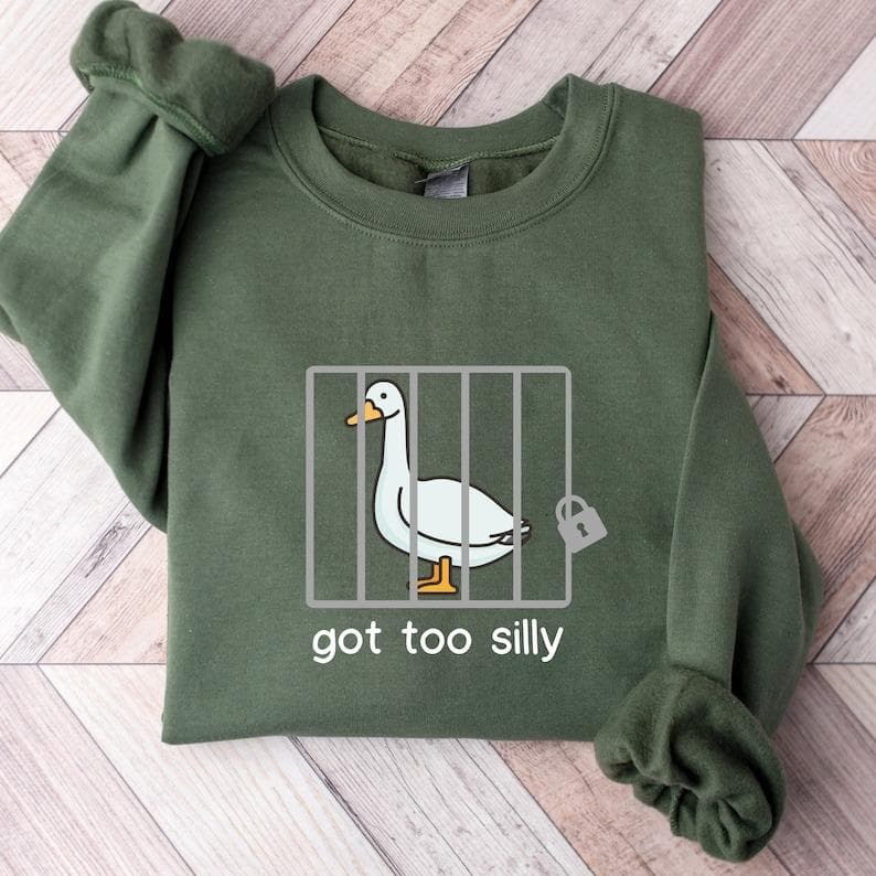 Got Too Silly Goose Sweatshirt, Silly Sweatshirt, Funny Silly Goose Sweater for men and women, Trendy Sweatshirt M548 – image 1, Got Too Silly Goose Tee, funny shirt, fun shirt, funny t shirts for men, funny shirts for men, funny mens tshirts, funny t shirts for guys