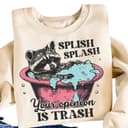Splish Splash Your Opinion Is Trash Funny Raccoon Shirt, Hoodie, Sweatshirt 1 small thumbnail