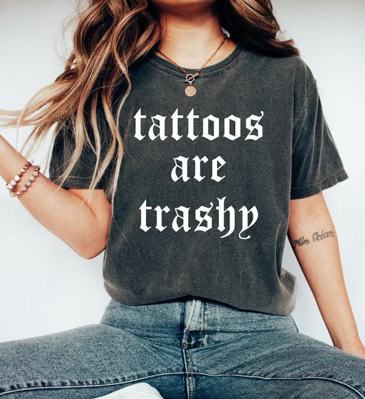 Tattoos Are Trashy & Stupid Shirt, Sweatshirt, Hoodie - Sarcastic Gift, Comfort Colors – image 1, Tattoos Tee, Tattoos Merch, Tattoos Shirt, Tattoos Sweatshirt, Tattoos Hoodie, Tattoos Clothes