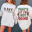 That's It I'm Not Going Funny Christmas Sudadera, Hoodie y Camiseta 1 small thumbnail