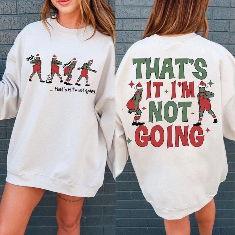 That's It I'm Not Going Funny Christmas Sudadera, Hoodie y Camiseta – image 1, Grinch Tee, Grinch Merch, Grinch Shirt, Grinch Sweatshirt, Grinch Hoodie, Grinch Clothes