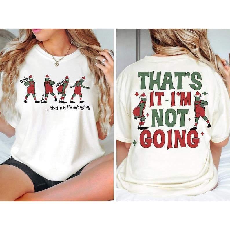 That's It I'm Not Going Funny Christmas Sudadera, Hoodie y Camiseta – image 3, Grinch Tee, Grinch Merch, Grinch Shirt, Grinch Sweatshirt, Grinch Hoodie, Grinch Clothes