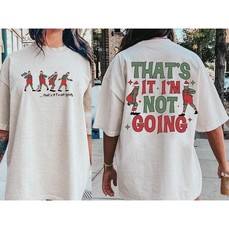 That's It I'm Not Going Funny Christmas Sudadera, Hoodie y Camiseta – image 4, Grinch Tee, Grinch Merch, Grinch Shirt, Grinch Sweatshirt, Grinch Hoodie, Grinch Clothes