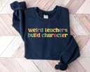 Weird Teachers Build Character Shirt, Funny Teacher Sweatshirt & Hoodie Gift 1 small thumbnail