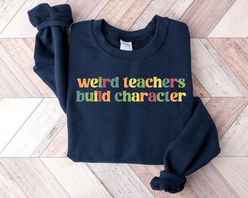 Weird Teachers Build Character Shirt, Funny Teacher Sweatshirt & Hoodie Gift – image 1, Weird Teachers Tee, Weird Teachers Merch, Weird Teachers Shirt, Weird Teachers Sweatshirt, Weird Teachers Hoodie, Weird Teachers Clothes